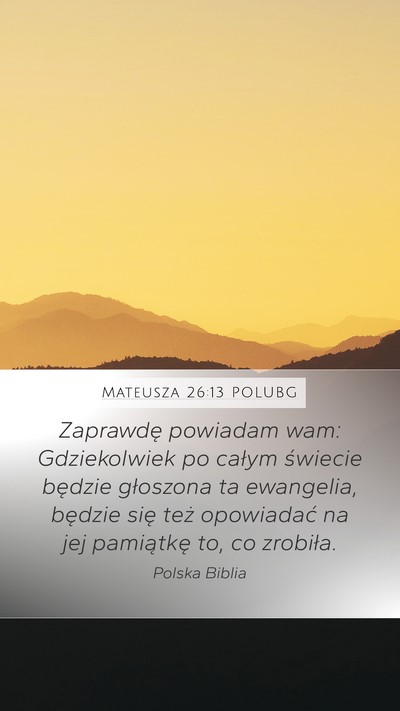 Mateusza 26:13 POLUBG Mobile Phone Wallpaper - Zaprawdę powiadam wam: Gdziekolwiek po całym - Mobile Bible Verse Wallpaper