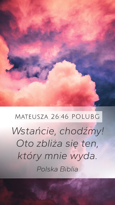 Mateusza 26:46 POLUBG Mobile Phone Wallpaper - Wstańcie, chodźmy! Oto zbliża się ten, który - Mobile Bible Verse Wallpaper