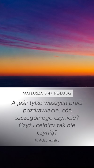Mateusza 5:47 POLUBG Mobile Phone Wallpaper - A jeśli tylko waszych braci pozdrawiacie, cóż - Mobile Bible Verse Wallpaper