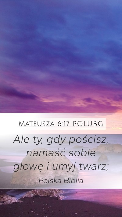 Mateusza 6:17 POLUBG Mobile Phone Wallpaper - Ale ty, gdy pościsz, namaść sobie głowę i - Mobile Bible Verse Wallpaper