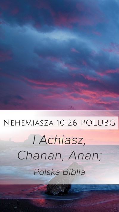 Nehemiasza 10:26 POLUBG Mobile Phone Wallpaper - I Achiasz, Chanan, - Mobile Bible Verse Wallpaper
