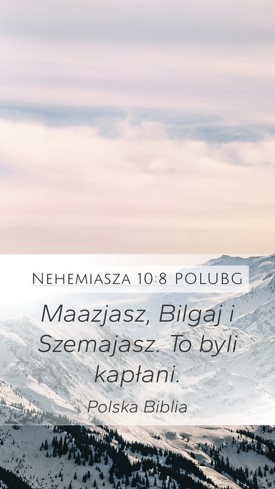 Nehemiasza 10:8 POLUBG Mobile Phone Wallpaper - Maazjasz, Bilgaj i Szemajasz. To byli - Mobile Bible Verse Wallpaper