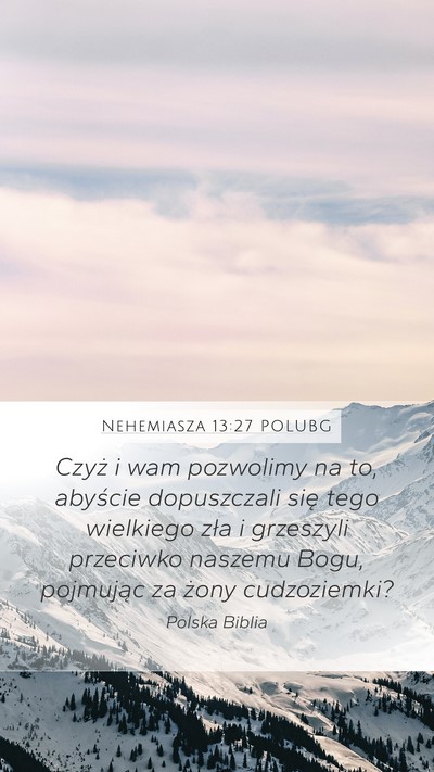 Nehemiasza 13:27 POLUBG Mobile Phone Wallpaper - Czyż i wam pozwolimy na to, abyście dopuszczali - Mobile Bible Verse Wallpaper