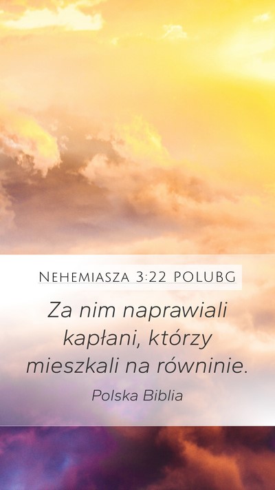Nehemiasza 3:22 POLUBG Mobile Phone Wallpaper - Za nim naprawiali kapłani, którzy mieszkali na - Mobile Bible Verse Wallpaper