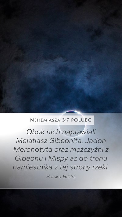 Nehemiasza 3:7 POLUBG Mobile Phone Wallpaper - Obok nich naprawiali Melatiasz Gibeonita, Jadon - Mobile Bible Verse Wallpaper