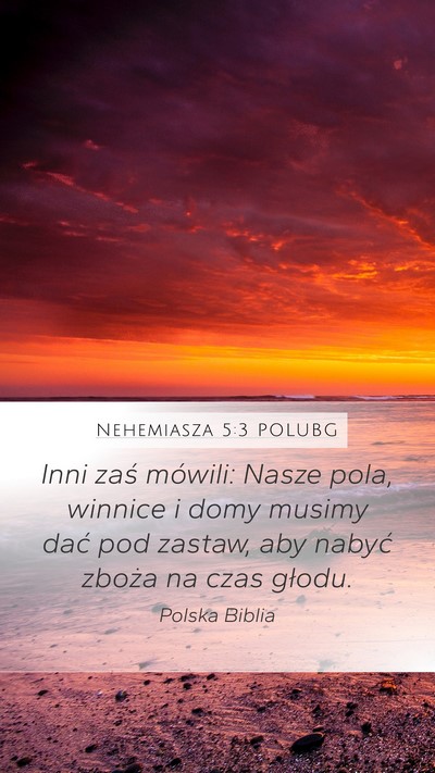 Nehemiasza 5:3 POLUBG Mobile Phone Wallpaper - Inni zaś mówili: Nasze pola, winnice i domy - Mobile Bible Verse Wallpaper