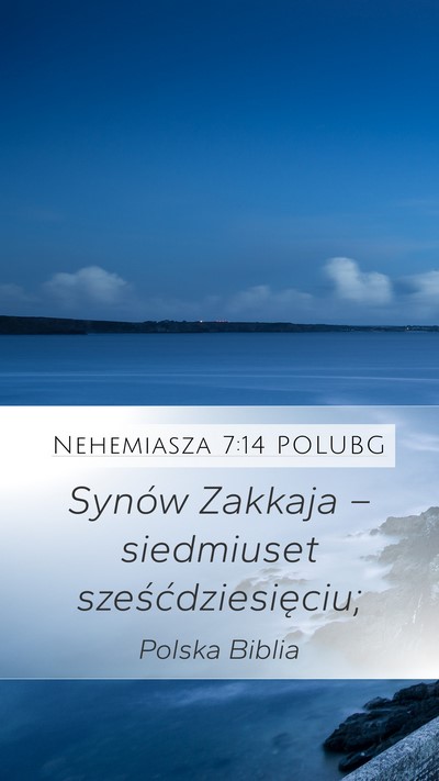 Nehemiasza 7:14 POLUBG Mobile Phone Wallpaper - Synów Zakkaja – siedmiuset - Mobile Bible Verse Wallpaper