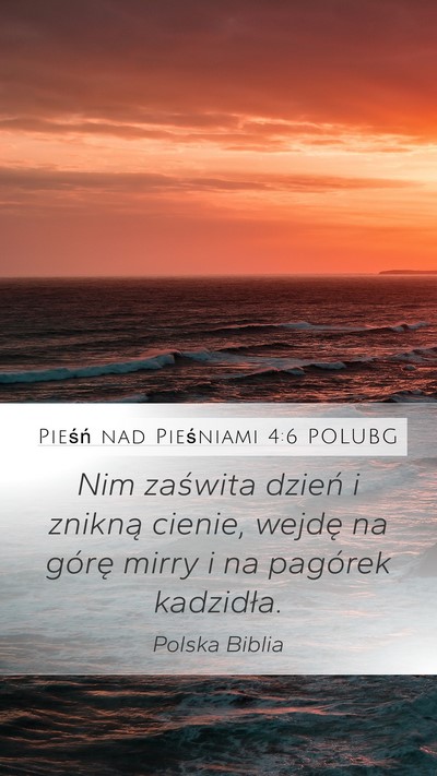 Pieśń nad Pieśniami 4:6 POLUBG Bible Verse Image