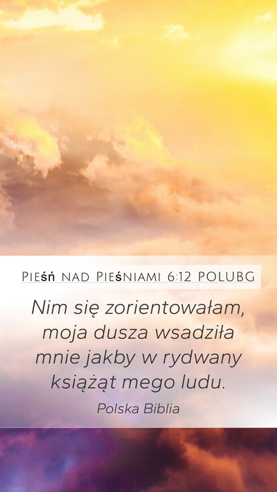 Pieśń nad Pieśniami 6:12 POLUBG Mobile Phone Wallpaper - Nim się zorientowałam, moja dusza wsadziła - Mobile Bible Verse Wallpaper