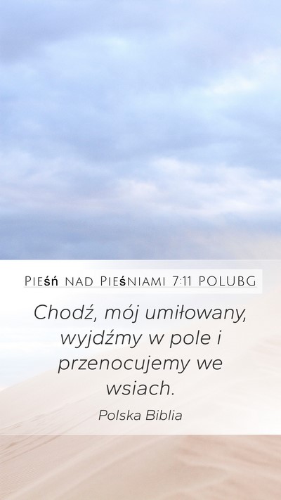 Pieśń nad Pieśniami 7:11 POLUBG Mobile Phone Wallpaper - Chodź, mój umiłowany, wyjdźmy w pole i - Mobile Bible Verse Wallpaper