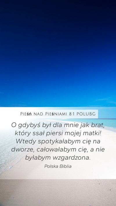 Pieśń nad Pieśniami 8:1 POLUBG Bible Verse Image