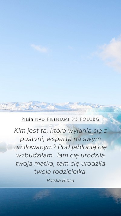 Pieśń nad Pieśniami 8:5 POLUBG Mobile Phone Wallpaper - Kim jest ta, która wyłania się z pustyni, - Mobile Bible Verse Wallpaper