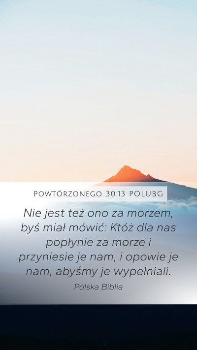 Powtórzonego 30:13 POLUBG Mobile Phone Wallpaper - Nie jest też ono za morzem, byś miał mówić: - Mobile Bible Verse Wallpaper