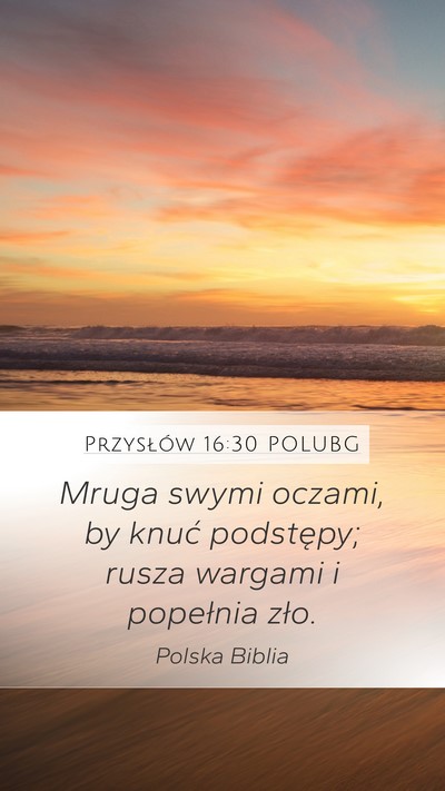 Przysłów 16:30 POLUBG Mobile Phone Wallpaper - Mruga swymi oczami, by knuć podstępy; rusza - Mobile Bible Verse Wallpaper
