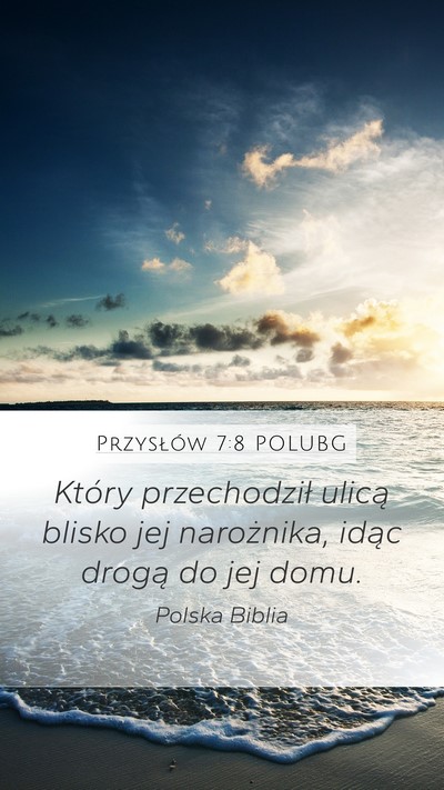 Przysłów 7:8 POLUBG Mobile Phone Wallpaper - Który przechodził ulicą blisko jej narożnika, - Mobile Bible Verse Wallpaper