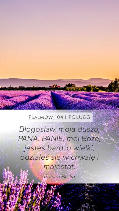 Psalmów 104:1 POLUBG Mobile Phone Wallpaper - Błogosław, moja duszo, PANA. PANIE, mój Boże, - Mobile Bible Verse Wallpaper