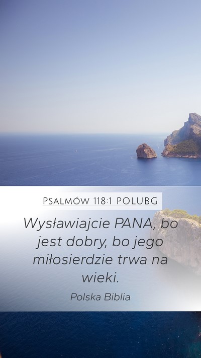 Psalmów 118:1 POLUBG Mobile Phone Wallpaper - Wysławiajcie PANA, bo jest dobry, bo jego - Mobile Bible Verse Wallpaper
