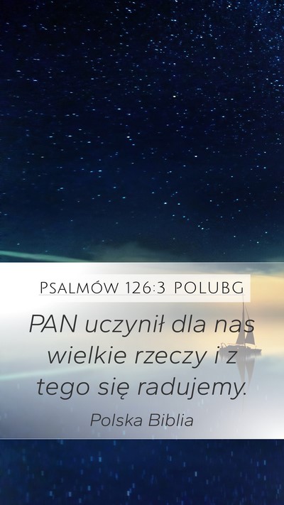 Psalmów 126:3 POLUBG Mobile Phone Wallpaper - PAN uczynił dla nas wielkie rzeczy i z tego się - Mobile Bible Verse Wallpaper