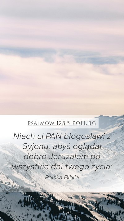 Psalmów 128:5 POLUBG Mobile Phone Wallpaper - Niech ci PAN błogosławi z Syjonu, abyś - Mobile Bible Verse Wallpaper