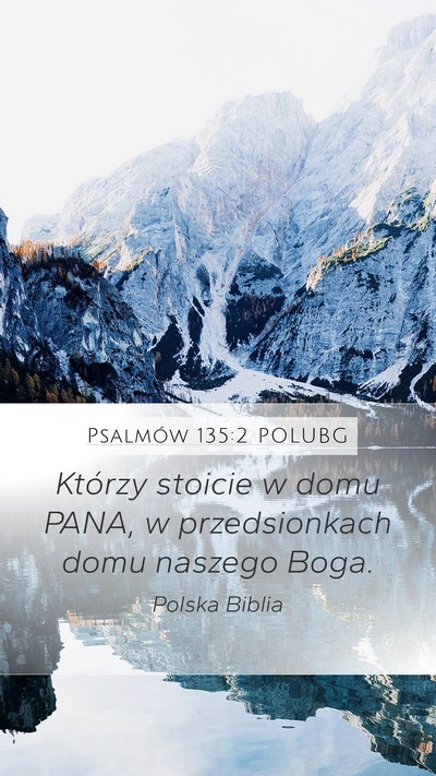 Psalmów 135:2 POLUBG Mobile Phone Wallpaper - Którzy stoicie w domu PANA, w przedsionkach domu - Mobile Bible Verse Wallpaper