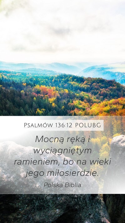 Psalmów 136:12 POLUBG Mobile Phone Wallpaper - Mocną ręką i wyciągniętym ramieniem, bo na - Mobile Bible Verse Wallpaper