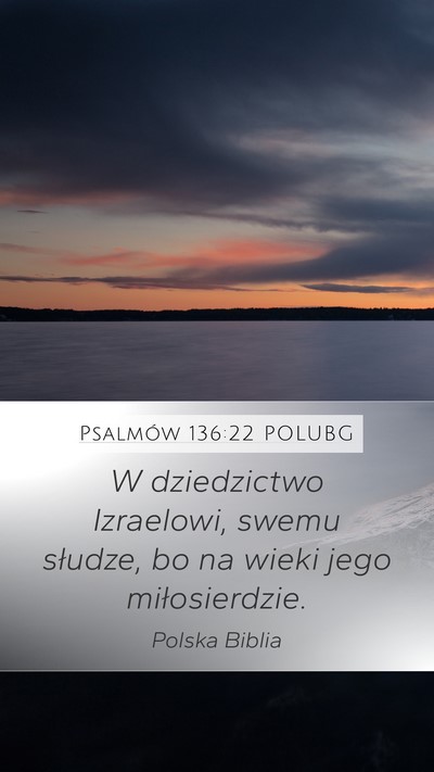 Psalmów 136:22 POLUBG Mobile Phone Wallpaper - W dziedzictwo Izraelowi, swemu słudze, bo na - Mobile Bible Verse Wallpaper