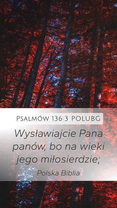 Psalmów 136:3 POLUBG Mobile Phone Wallpaper - Wysławiajcie Pana panów, bo na wieki jego - Mobile Bible Verse Wallpaper
