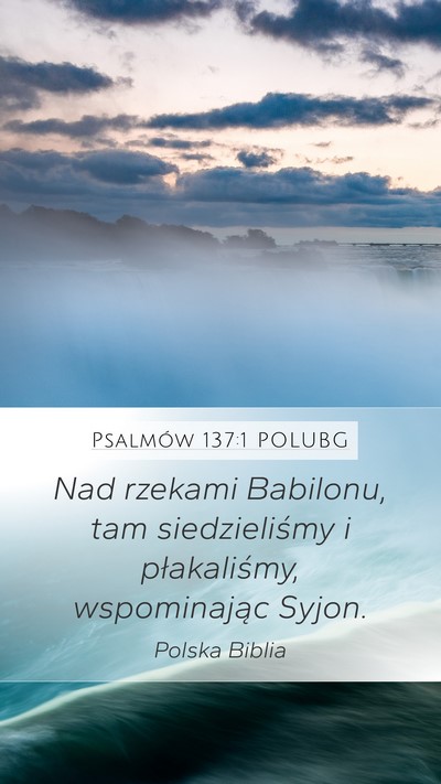 Psalmów 137:1 POLUBG Mobile Phone Wallpaper - Nad rzekami Babilonu, tam siedzieliśmy i - Mobile Bible Verse Wallpaper