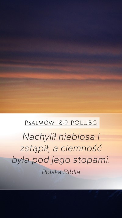Psalmów 18:9 POLUBG Mobile Phone Wallpaper - Nachylił niebiosa i zstąpił, a ciemność - Mobile Bible Verse Wallpaper