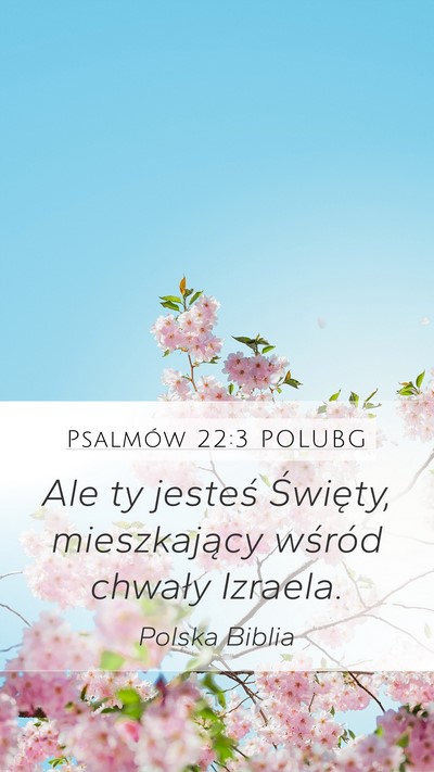 Psalmów 22:3 POLUBG Mobile Phone Wallpaper - Ale ty jesteś Święty, mieszkający wśród - Mobile Bible Verse Wallpaper