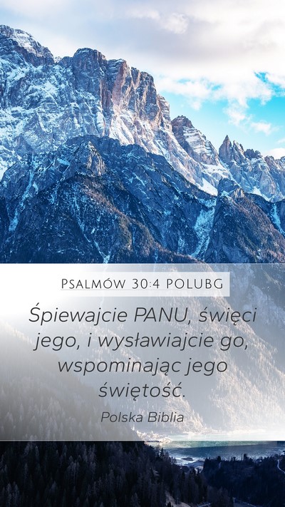 Psalmów 30:4 POLUBG Mobile Phone Wallpaper - Śpiewajcie PANU, święci jego, i wysławiajcie - Mobile Bible Verse Wallpaper