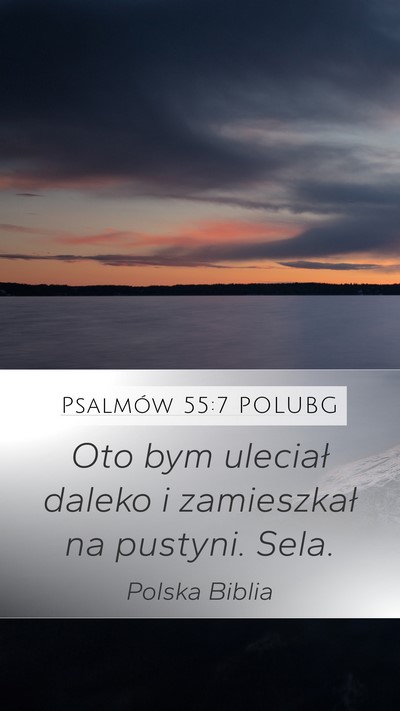 Psalmów 55:7 POLUBG Mobile Phone Wallpaper - Oto bym uleciał daleko i zamieszkał na pustyni. - Mobile Bible Verse Wallpaper