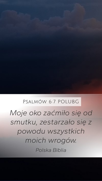 Psalmów 6:7 POLUBG Mobile Phone Wallpaper - Moje oko zaćmiło się od smutku, zestarzało - Mobile Bible Verse Wallpaper