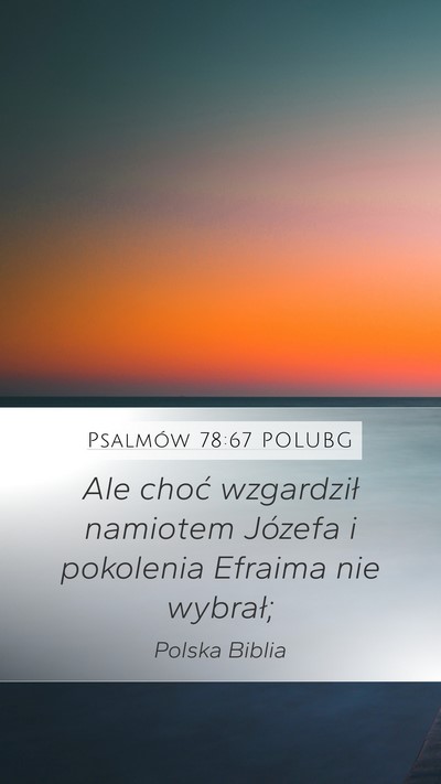 Psalmów 78:67 POLUBG Mobile Phone Wallpaper - Ale choć wzgardził namiotem Józefa i pokolenia - Mobile Bible Verse Wallpaper