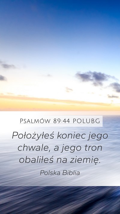Psalmów 89:44 POLUBG Mobile Phone Wallpaper - Położyłeś koniec jego chwale, a jego tron - Mobile Bible Verse Wallpaper