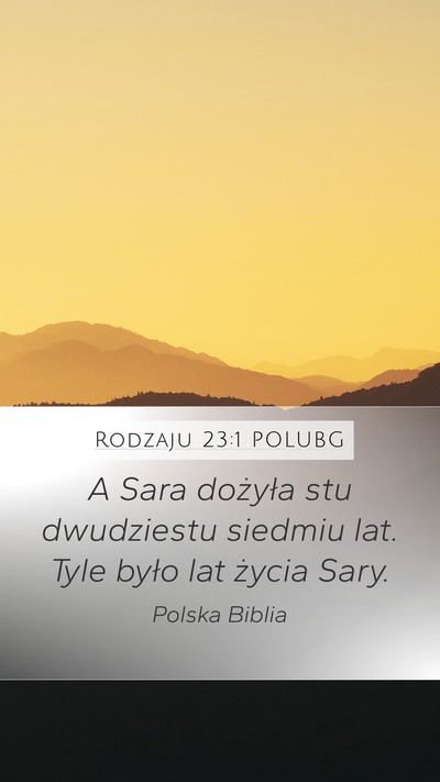 Rodzaju 23:1 POLUBG Mobile Phone Wallpaper - A Sara dożyła stu dwudziestu siedmiu lat. Tyle - Mobile Bible Verse Wallpaper