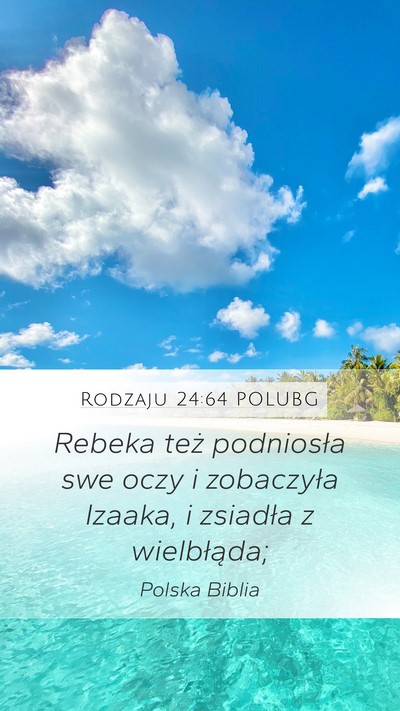 Rodzaju 24:64 POLUBG Mobile Phone Wallpaper - Rebeka też podniosła swe oczy i zobaczyła - Mobile Bible Verse Wallpaper