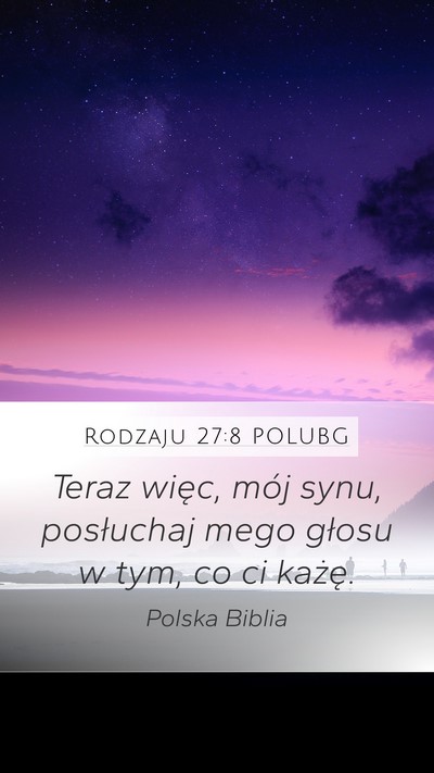 Rodzaju 27:8 POLUBG Mobile Phone Wallpaper - Teraz więc, mój synu, posłuchaj mego głosu w - Mobile Bible Verse Wallpaper