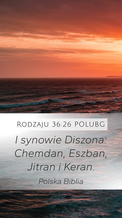 Rodzaju 36:26 POLUBG Mobile Phone Wallpaper - I synowie Diszona: Chemdan, Eszban, Jitran i - Mobile Bible Verse Wallpaper