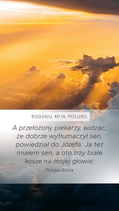 Rodzaju 40:16 POLUBG Mobile Phone Wallpaper - A przełożony piekarzy, widząc, że dobrze - Mobile Bible Verse Wallpaper