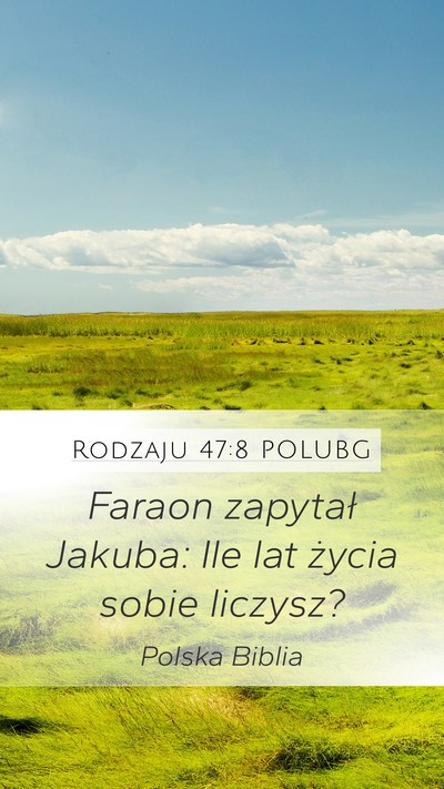 Rodzaju 47:8 POLUBG Mobile Phone Wallpaper - Faraon zapytał Jakuba: Ile lat życia sobie - Mobile Bible Verse Wallpaper