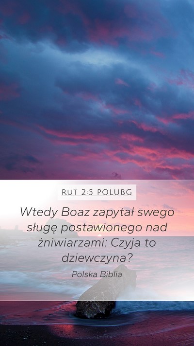 Rut 2:5 POLUBG Mobile Phone Wallpaper - Wtedy Boaz zapytał swego sługę postawionego - Mobile Bible Verse Wallpaper