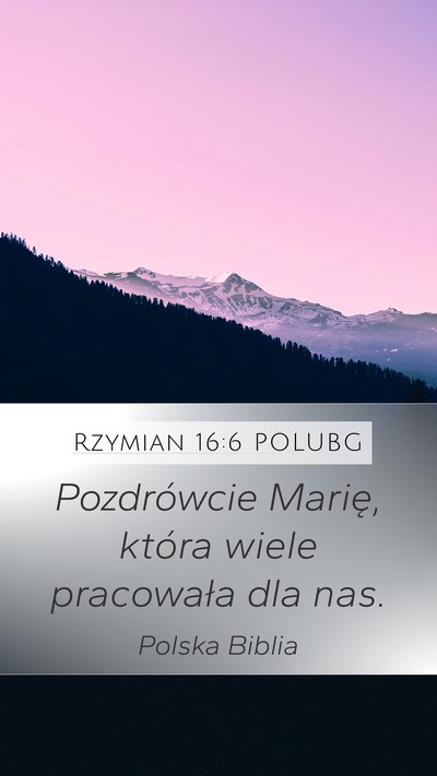 Rzymian 16:6 POLUBG Mobile Phone Wallpaper - Pozdrówcie Marię, która wiele pracowała dla - Mobile Bible Verse Wallpaper
