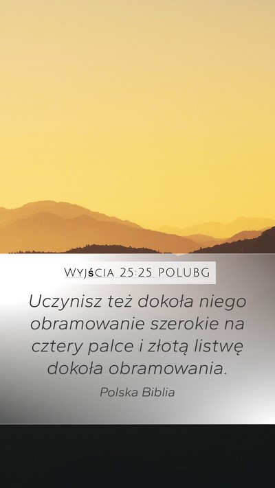 Wyjścia 25:25 POLUBG Mobile Phone Wallpaper - Uczynisz też dokoła niego obramowanie szerokie - Mobile Bible Verse Wallpaper