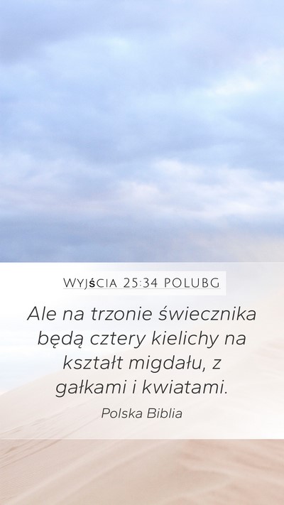 Wyjścia 25:34 POLUBG Mobile Phone Wallpaper - Ale na trzonie świecznika będą cztery kielichy - Mobile Bible Verse Wallpaper