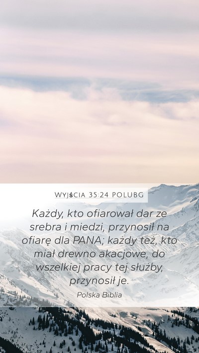 Wyjścia 35:24 POLUBG Mobile Phone Wallpaper - Każdy, kto ofiarował dar ze srebra i miedzi, - Mobile Bible Verse Wallpaper