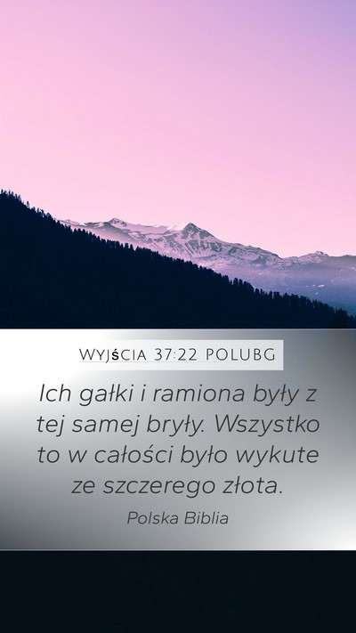 Wyjścia 37:22 POLUBG Mobile Phone Wallpaper - Ich gałki i ramiona były z tej samej bryły. - Mobile Bible Verse Wallpaper
