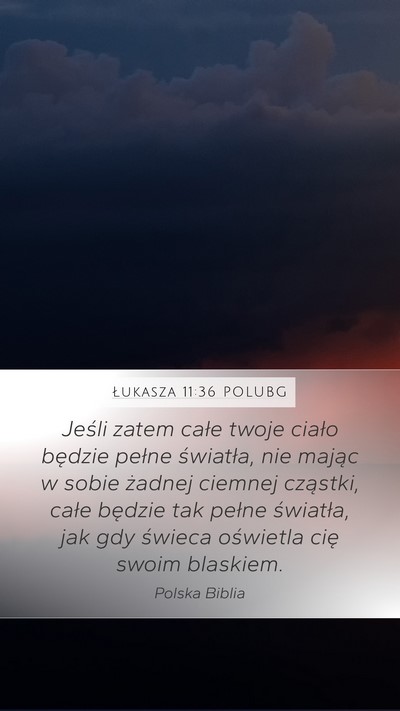 Łukasza 11:36 POLUBG Mobile Phone Wallpaper - Jeśli zatem całe twoje ciało będzie pełne - Mobile Bible Verse Wallpaper