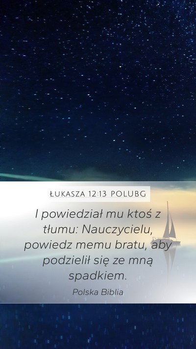 Łukasza 12:13 POLUBG Mobile Phone Wallpaper - I powiedział mu ktoś z tłumu: Nauczycielu, - Mobile Bible Verse Wallpaper