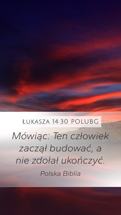 Łukasza 14:30 POLUBG Mobile Phone Wallpaper - Mówiąc: Ten człowiek zaczął budować, a nie - Mobile Bible Verse Wallpaper